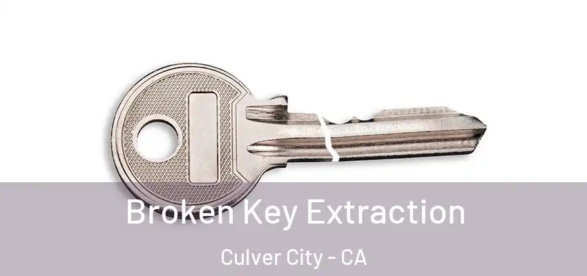  Broken Key Extraction Culver City - CA