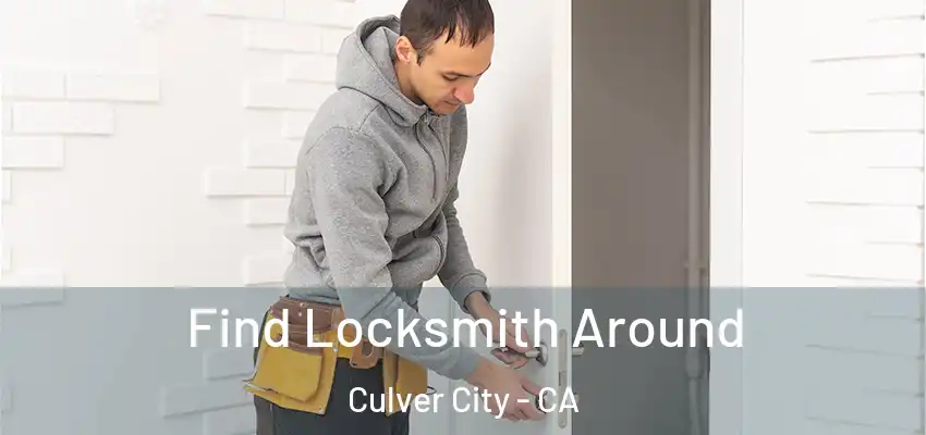 Find Locksmith Around Culver City - CA