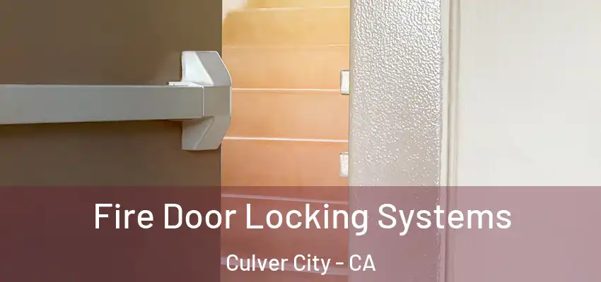  Fire Door Locking Systems Culver City - CA