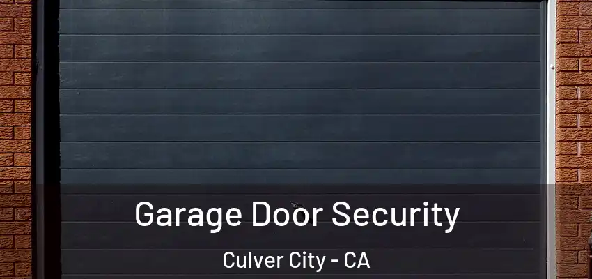 Garage Door Security Culver City - CA