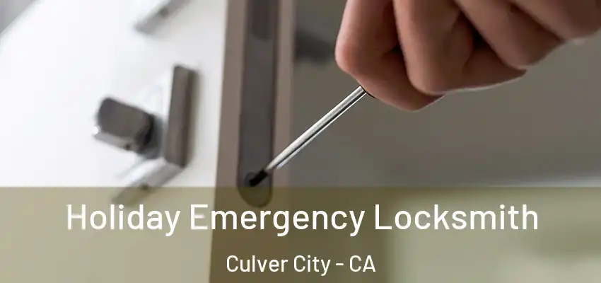  Holiday Emergency Locksmith Culver City - CA