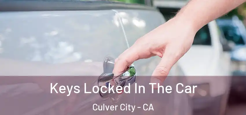  Keys Locked In The Car Culver City - CA
