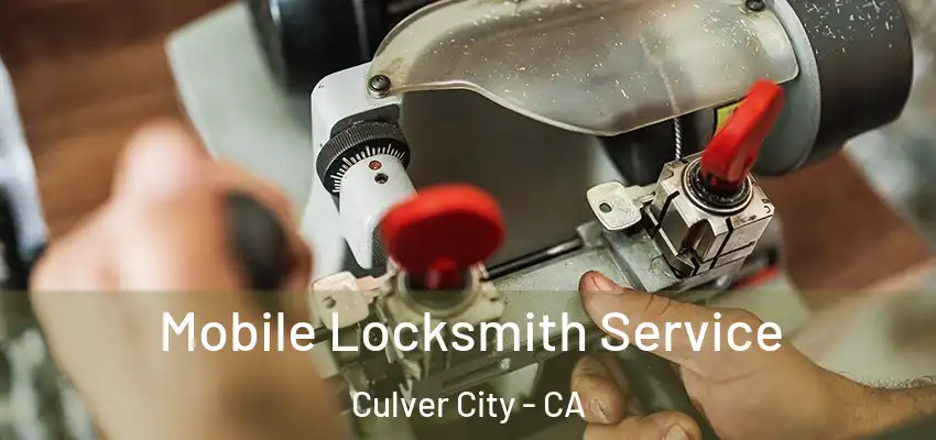 Mobile Locksmith Service Culver City - CA